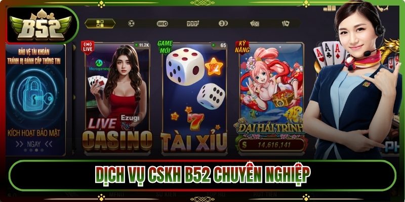 Dịch vụ CSKH B52 chuyên nghiệp, hỗ trợ 24/7
