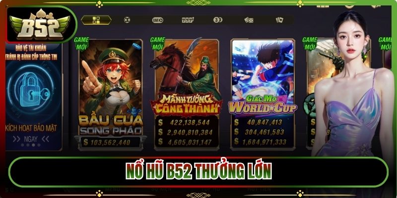 Nổ hũ B52 thưởng lớn, jackpot hấp dẫn mỗi ngày