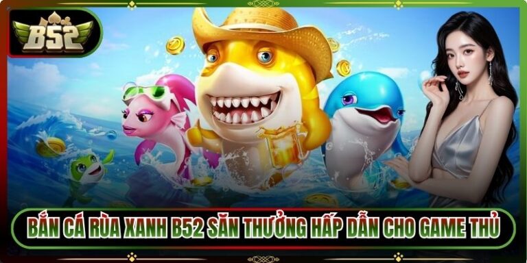 Bắn cá rùa xanh B52