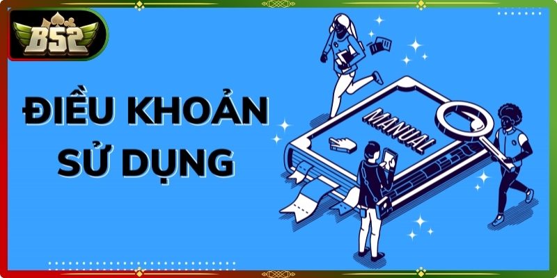 Sơ lược thông tin về điều khoản sử dụng B52 