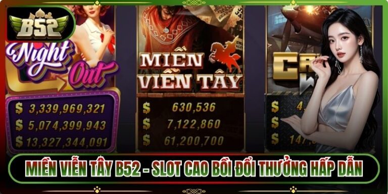 Miền Viễn Tây B52 – Slot Cao Bồi Đổi Thưởng Hấp Dẫn 3 Miền Viễn Tây B52